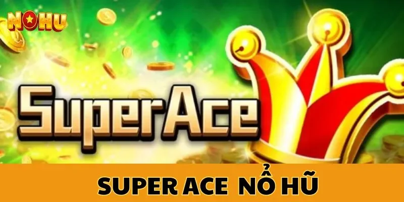 Super Ace nổ hũ