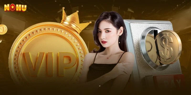 Tìm hiểu các cấp độ VIP độc quyền NOHU90